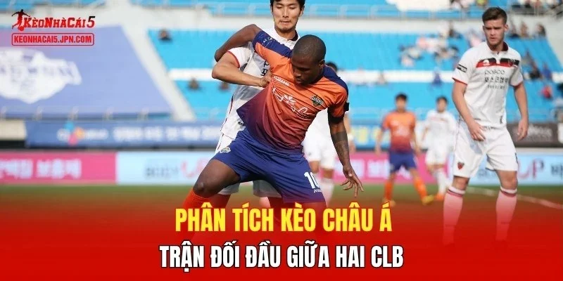 Phân tích kèo châu Á trận đối đầu giữa hai clb