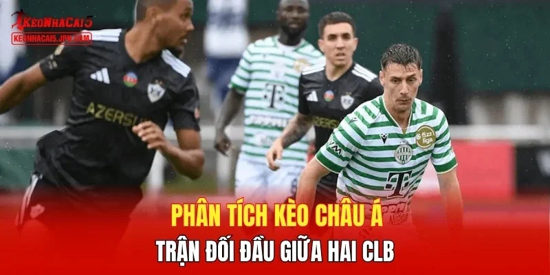 Phân tích kèo châu Á trận đối đầu giữa hai clb