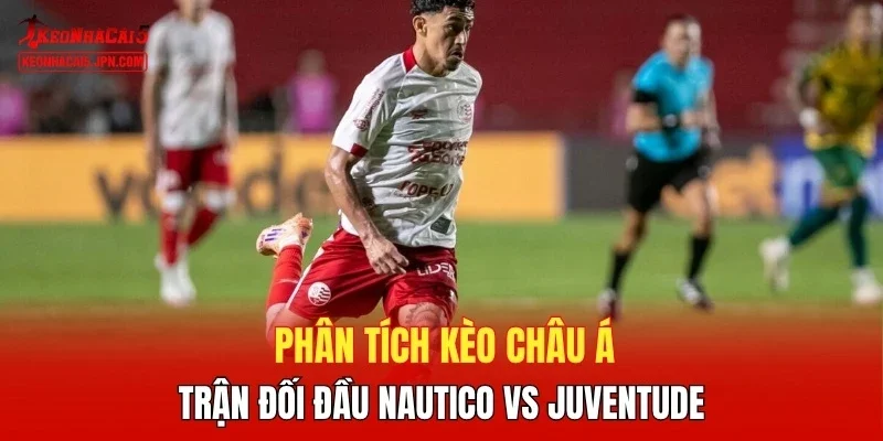 Phân tích kèo châu Á trận đối đầu Nautico vs Juventude