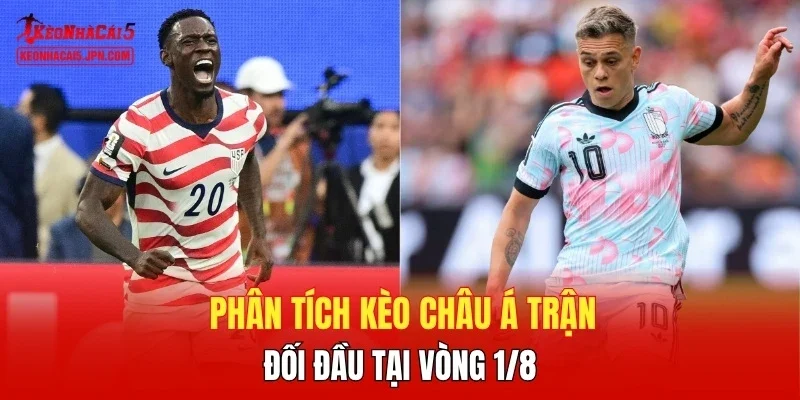 Phân tích kèo châu Á trận đối đầu tại vòng 1/8
