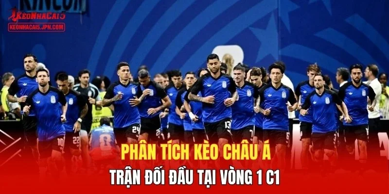 Phân tích kèo châu Á trận đối đầu tại vòng 1 C1