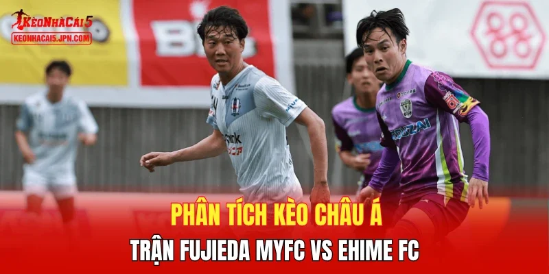 Phân tích kèo châu Á trận Fujieda MYFC vs Ehime FC