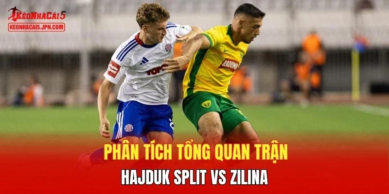 Phân tích tổng quan trận Hajduk Split vs Zilina