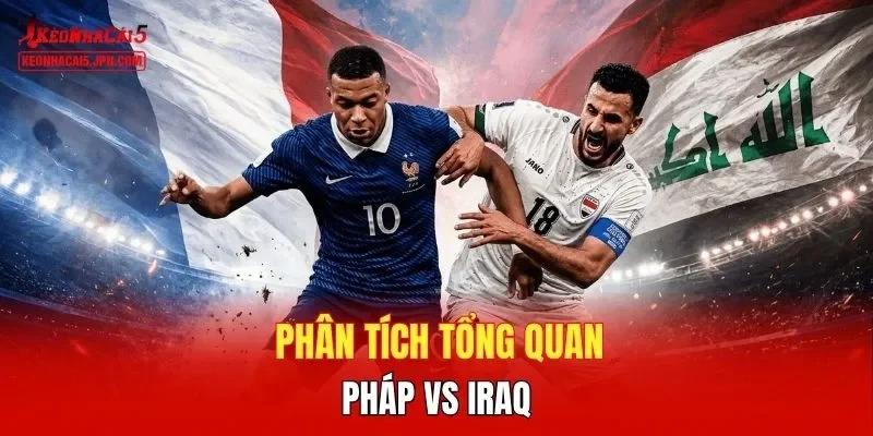 Phân tích tổng quan Pháp vs Iraq
