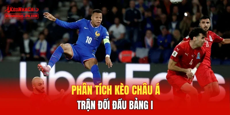 Phân tích kèo châu Á trận đối đầu bảng I