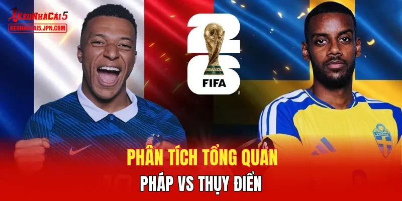 Phân tích tổng quan Pháp vs Thụy Điển