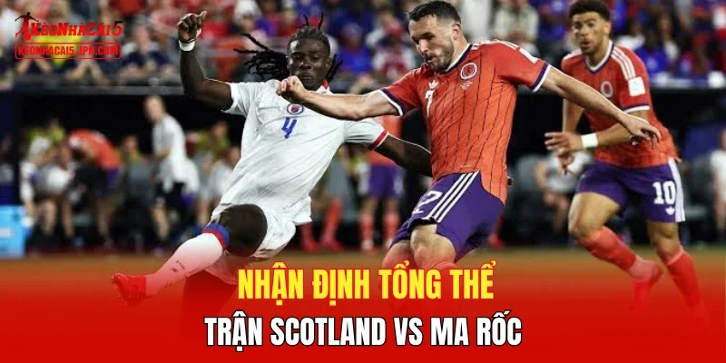 Nhận định tổng thể trận Scotland vs Ma rốc