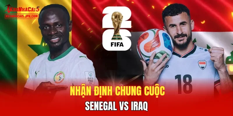 Nhận định chung cuộc Senegal vs Iraq