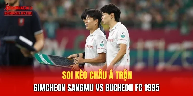 Soi kèo và dự đoán Gimcheon Sangmu vs Bucheon FC 1995