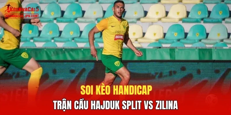 Soi kèo handicap trận cầu Hajduk Split vs Zilina