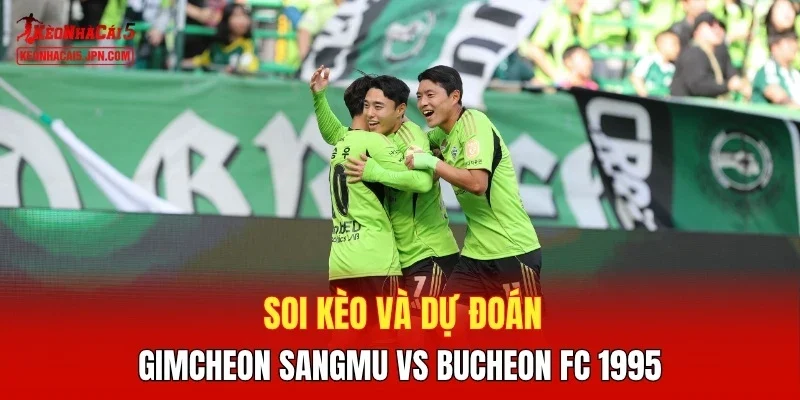 Soi kèo châu Á trận Gimcheon Sangmu vs Bucheon FC 1995
