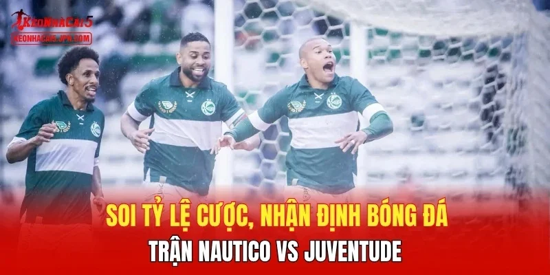 Soi tỷ lệ cược, nhận định bóng đá trận Nautico vs Juventude