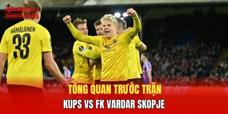 Tổng quan trước trận KuPS vs FK Vardar Skopje