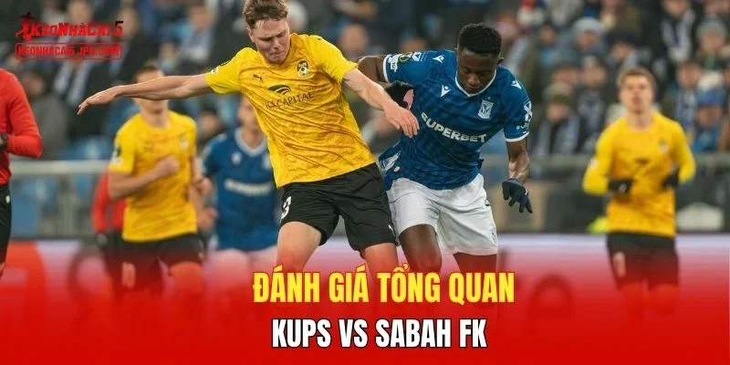 Đánh giá tổng quan KuPS vs Sabah FK