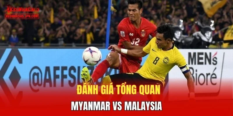 Đánh giá tổng quan Myanmar vs Malaysia