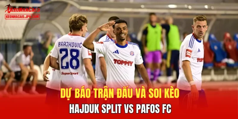 Dự báo trận đấu và soi kèo Hajduk Split vs Pafos FC
