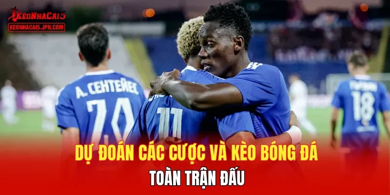 Dự đoán các cược và kèo bóng đá toàn trận đấu
