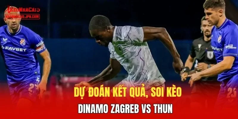 Dự đoán kết quả, soi kèo Dinamo Zagreb vs Thun