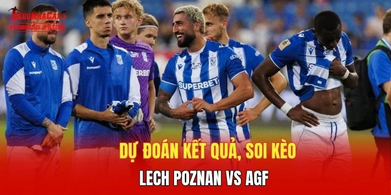 Dự đoán kết quả, soi kèo Lech Poznan vs AGF