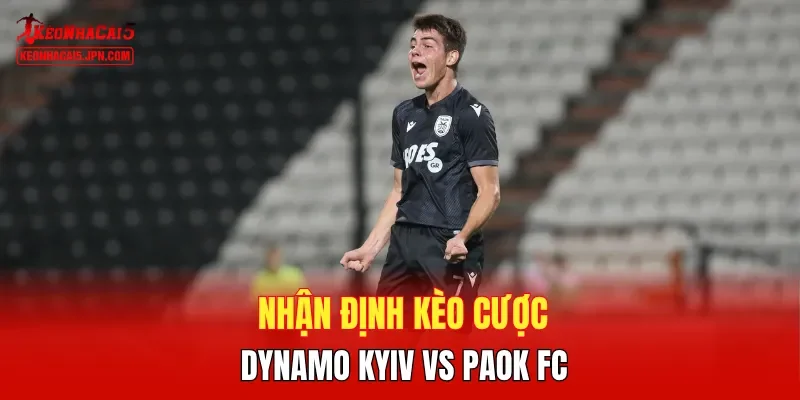 Nhận định kèo cược Dynamo Kyiv vs PAOK FC