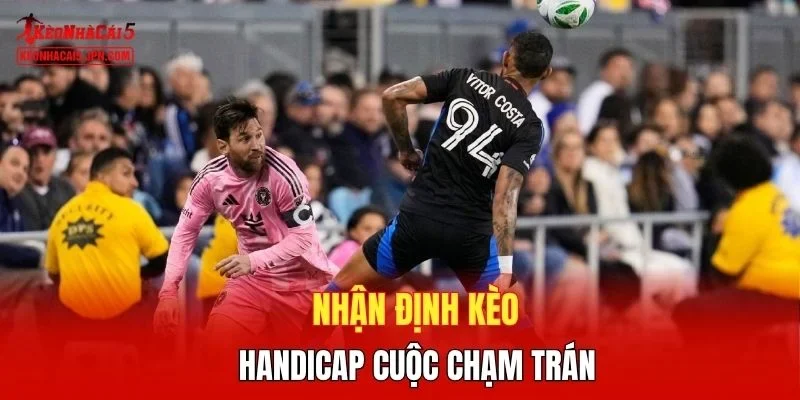 Nhận định kèo handicap cuộc chạm trán