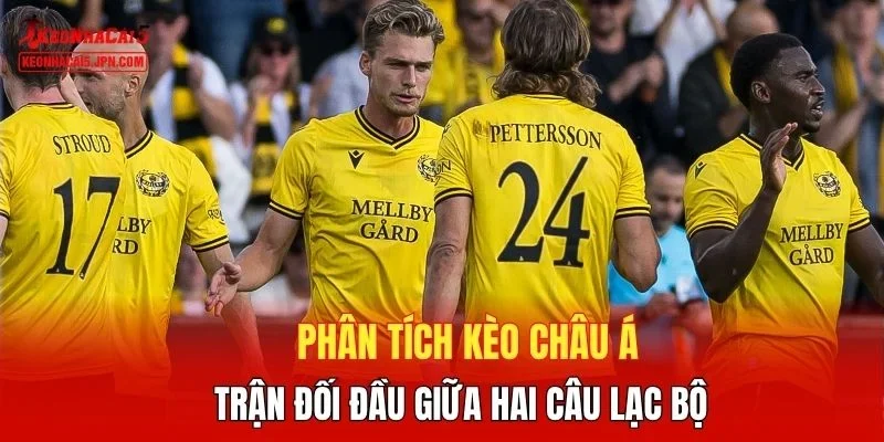 Phân tích kèo châu Á trận đối đầu giữa hai câu lạc bộ