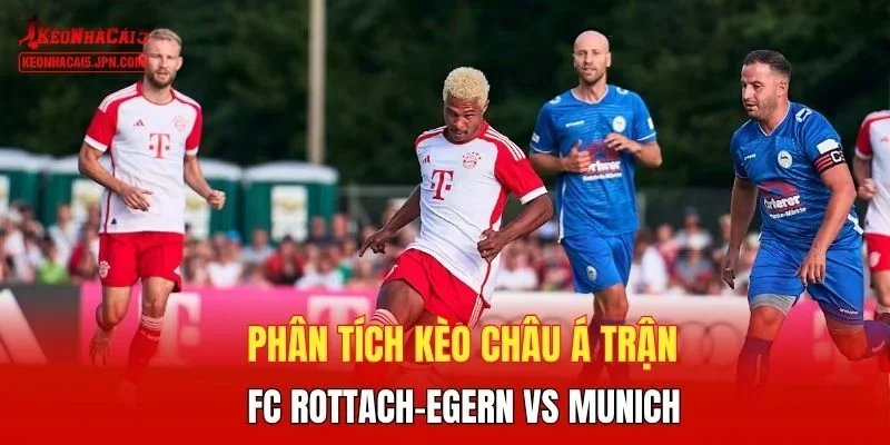 Phân tích kèo châu Á trận FC Rottach-Egern vs Munich