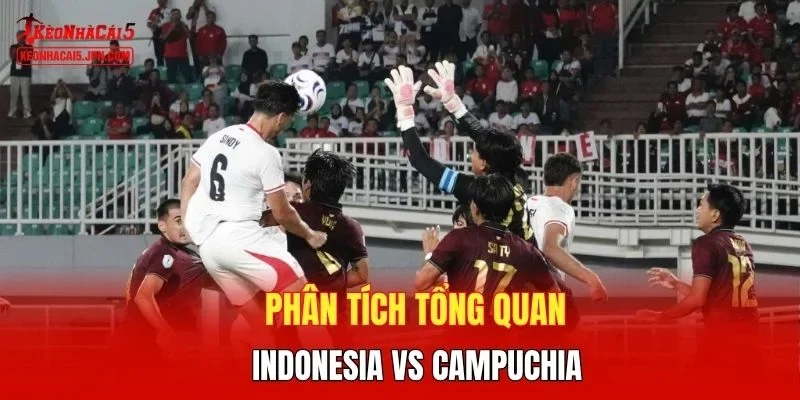 Phân tích tổng quan Indonesia vs Campuchia