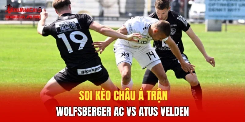 Soi kèo Châu Á trận Wolfsberger AC vs Atus Velden