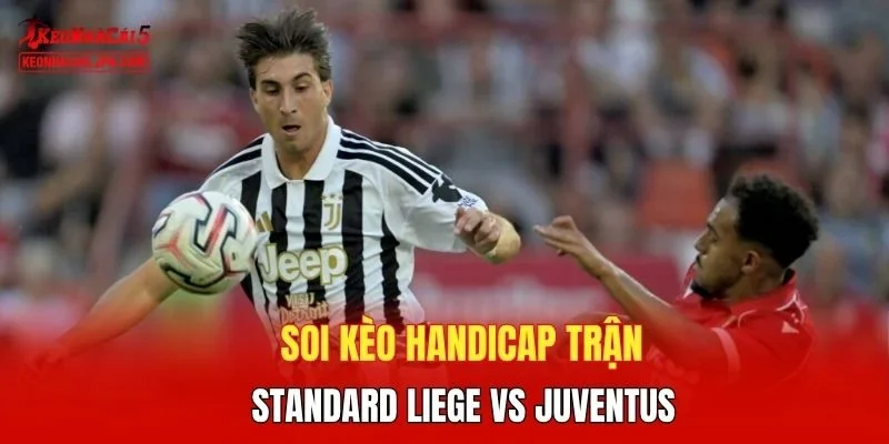 Soi kèo handicap trận Standard Liege vs Juventus