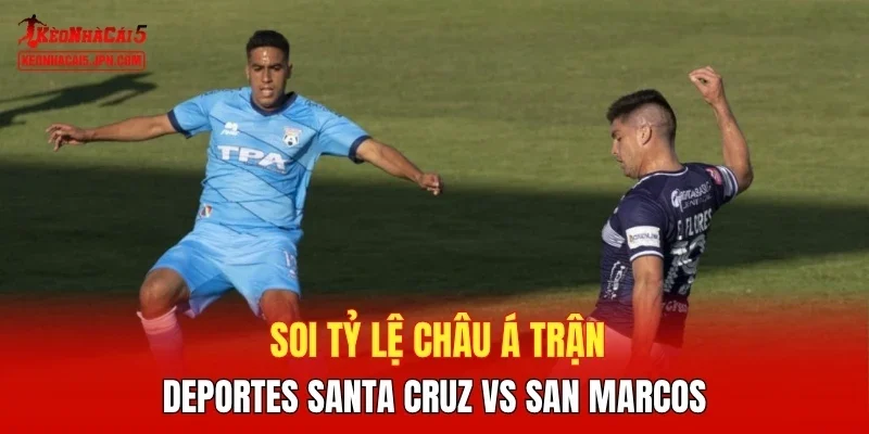 Soi tỷ lệ châu Á trận Deportes Santa Cruz vs San Marcos