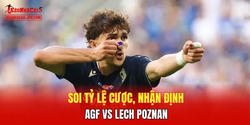 Soi tỷ lệ cược, nhận định AGF vs Lech Poznan