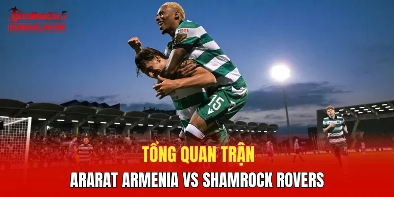 Tổng quan trận Ararat Armenia vs Shamrock Rovers