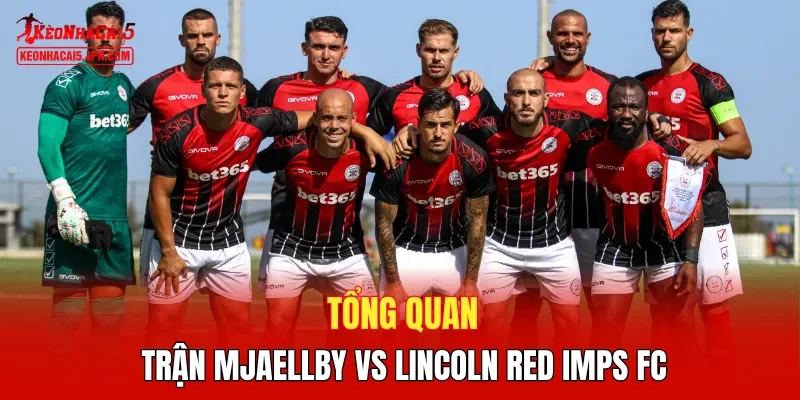 Tổng quan trận Mjaellby vs Lincoln Red Imps FC
