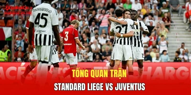 Tổng quan trận Standard Liege vs Juventus